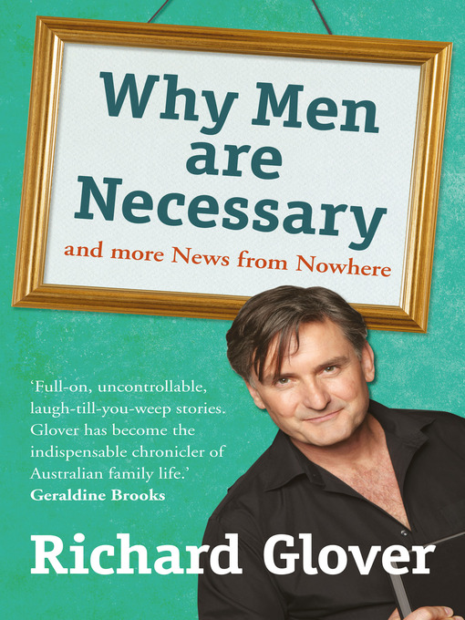 Title details for Why Men are Necessary and More News From Nowhere by Richard Glover - Available